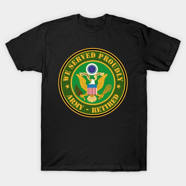 Army - We Served Proudly - Army Retired T-Shirt by twix123844